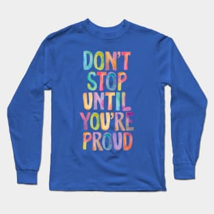 Don't Stop Until You're Proud Long Sleeve T-Shirt